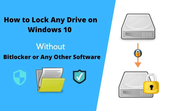 How to Lock Any Drive on WIndows 10 Without Bitlocker or Any Other Software