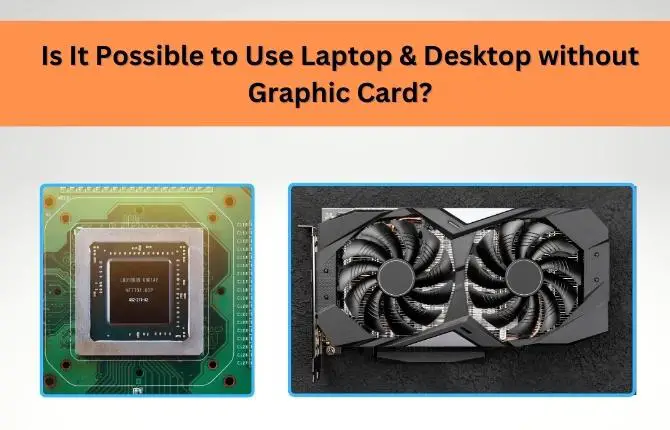 Is It Possible to Use Laptop & Desktop without Graphic Card