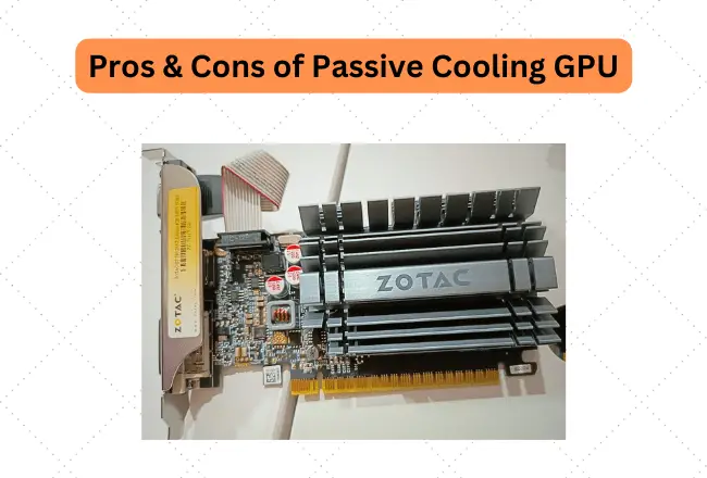 Pros & Cons of Passive Cooling GPU