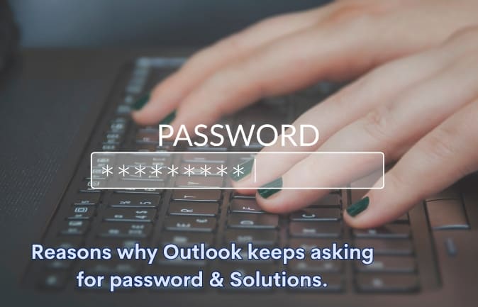 Reasons why Outlook keeps asking for password & Solutions