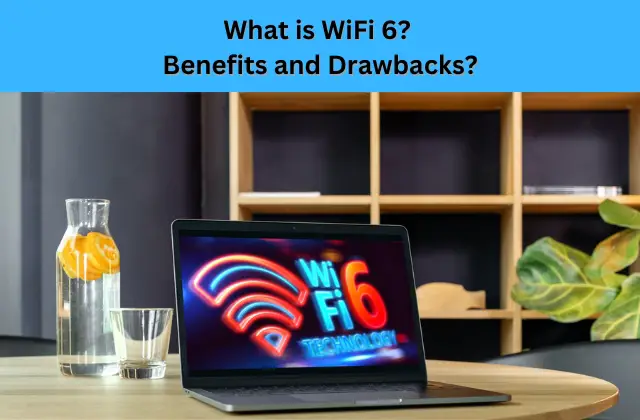 What is WiFi 6 Benefits and Drawbacks Differences from WiFi 5